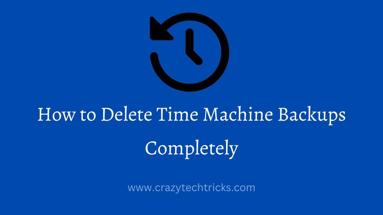 How to Delete Time Machine Backups Completely Crazy Tech Tricks