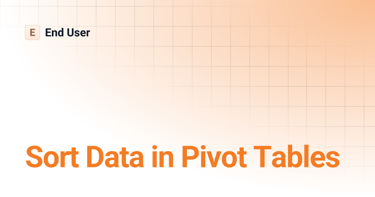 Sort Data in Pivot Tables End User