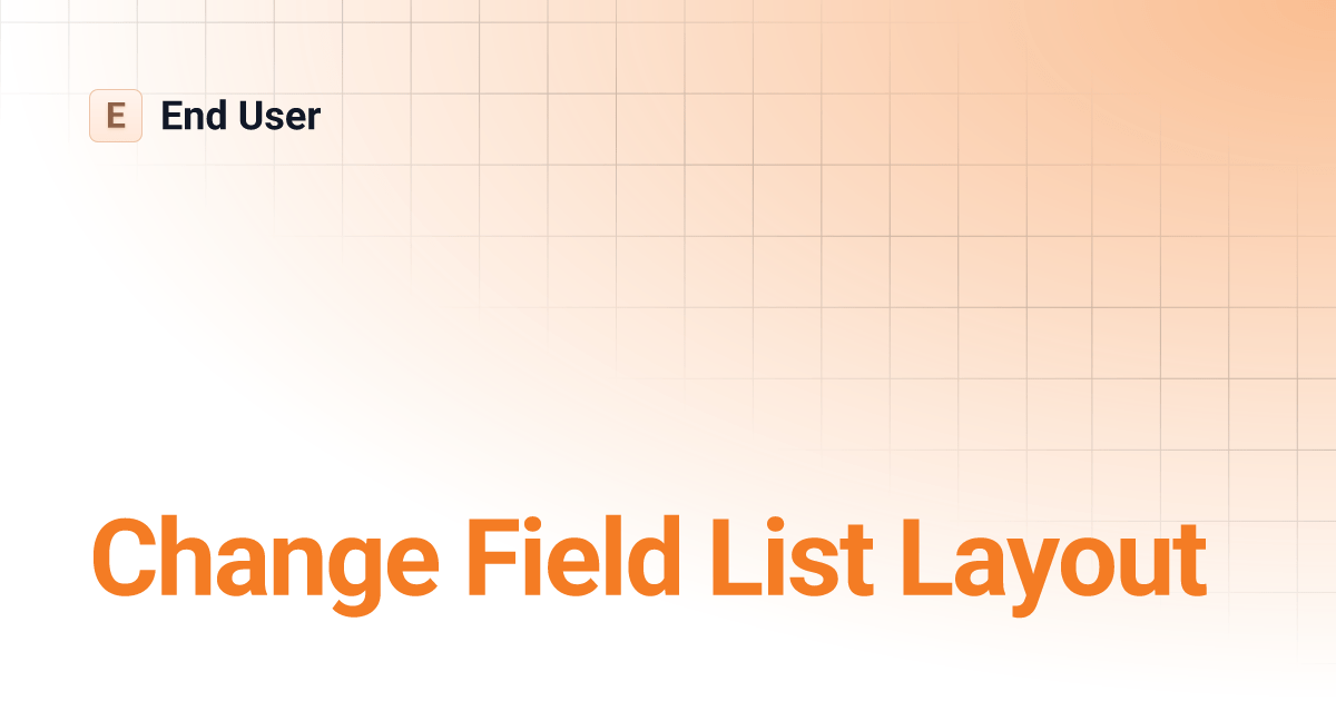 Change Field List Layout End User
