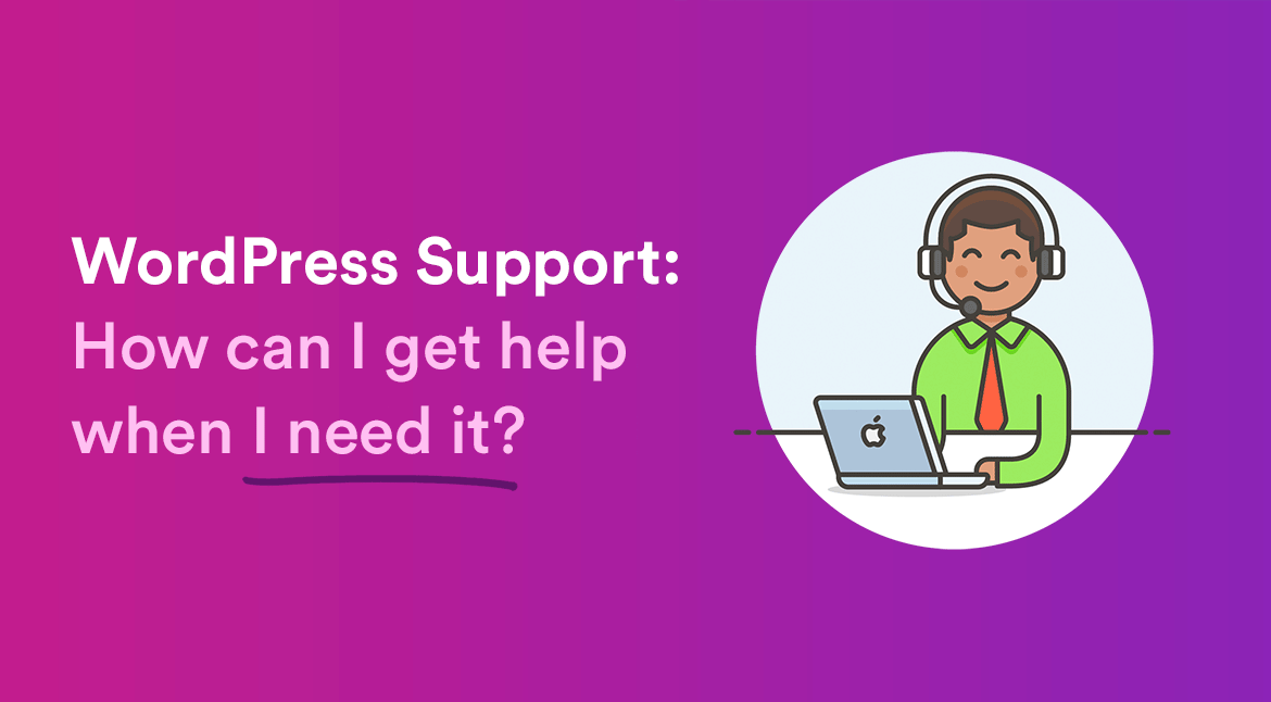 WordPress Customer Service How can I get Assistance when I need it