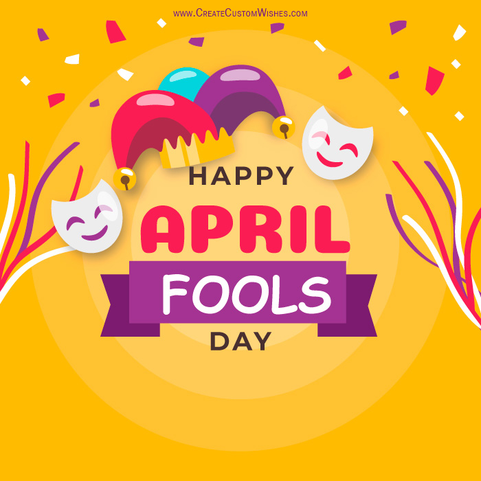 when is april fools day 2023 Create Custom April Fools Day Card Create Custom Wishes