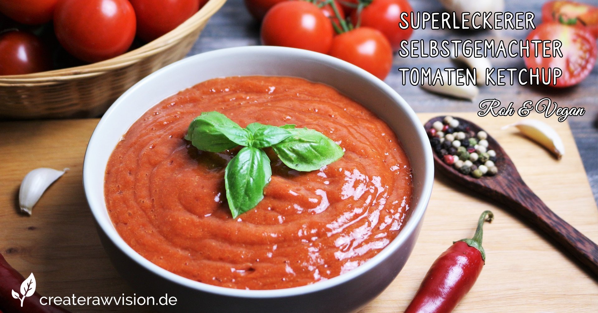 Superleckerer Selbstgemachter Tomaten Ketchup Roh & Vegan « CreateRawVision