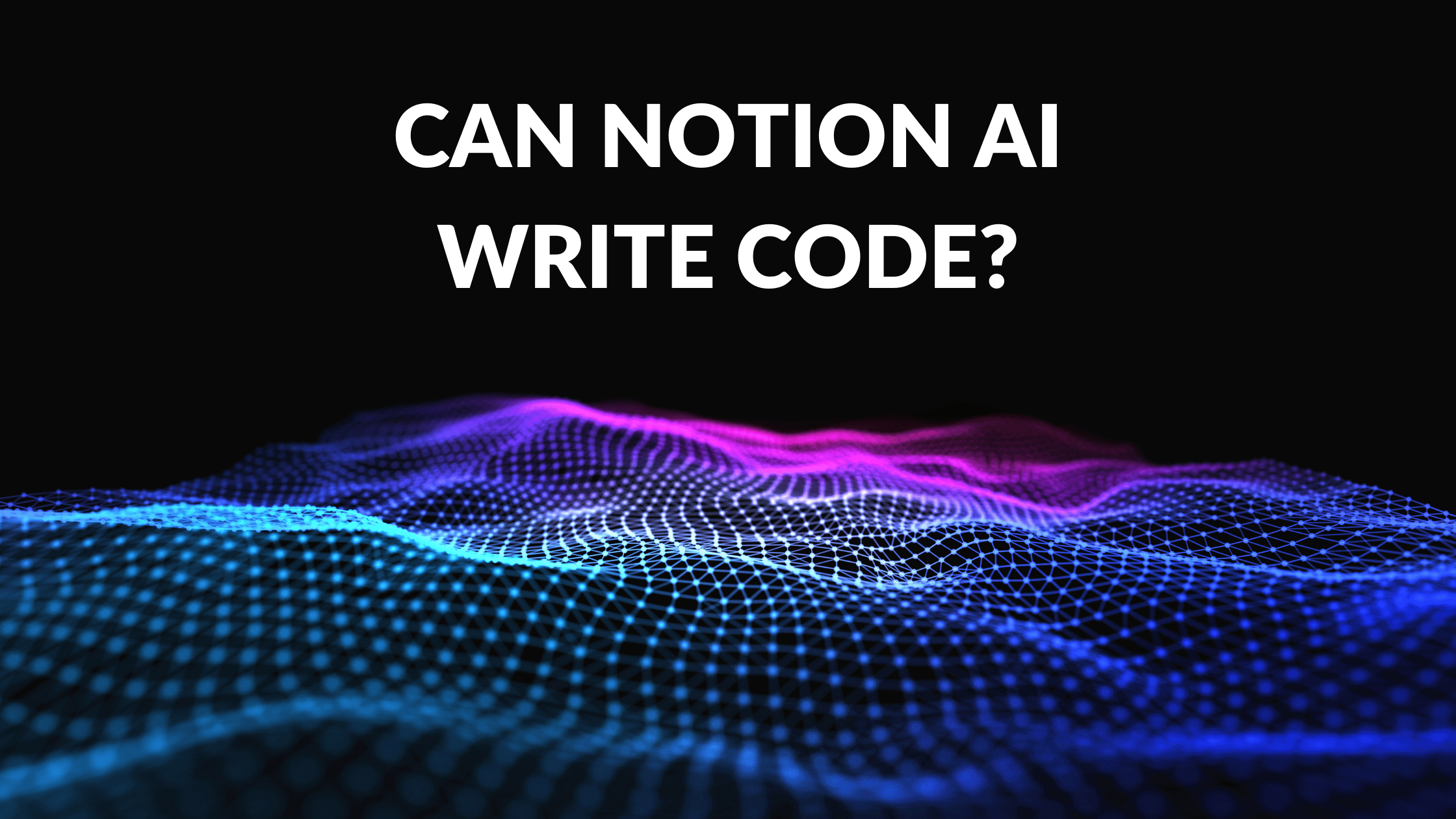 Can Notion AI Write Code? Create with Notion