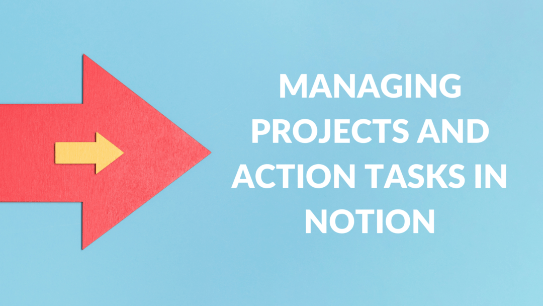 Managing Projects and Action Tasks in Notion Create with Notion
