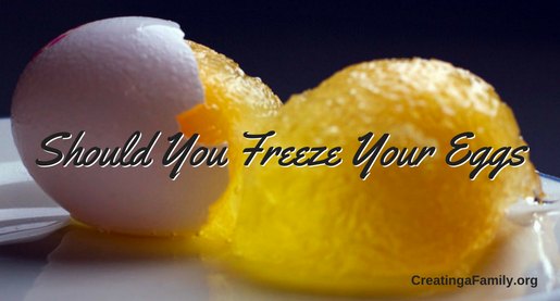 Should I Freeze My Eggs? If So, When? Creating a Family