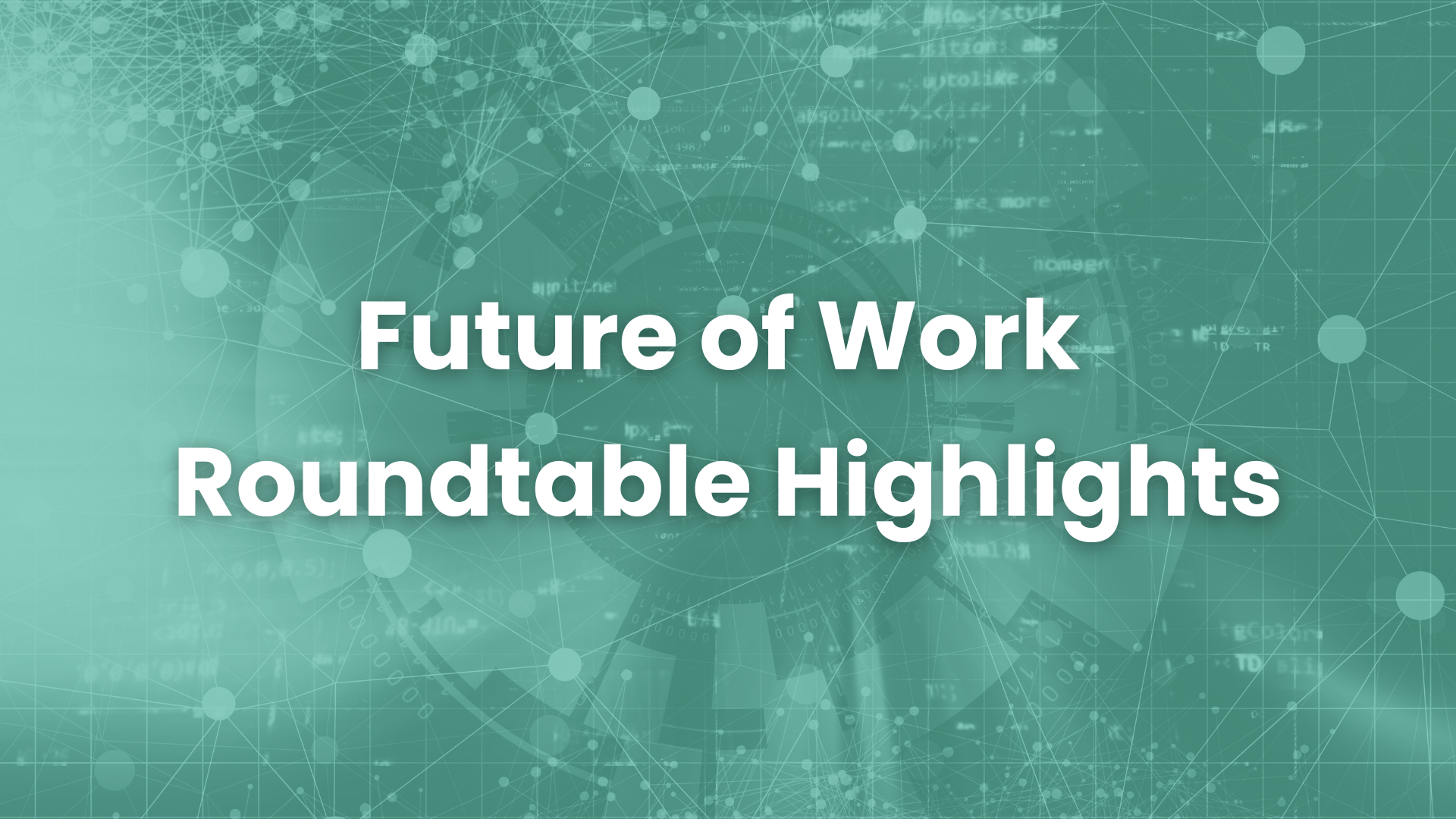 Future of Work Roundtable Highlights Creating Future Us