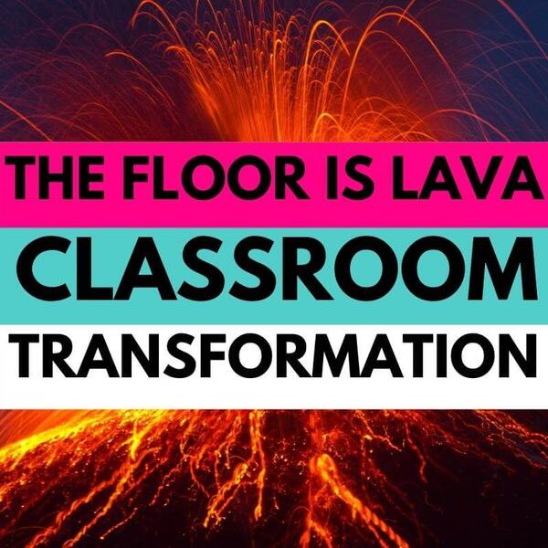 The Floor Is Lava Classroom Transformation The Lifetime Learner
