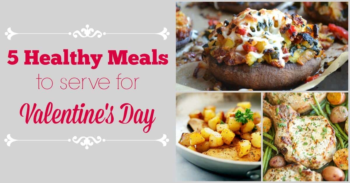 5 Healthy Meals to Serve for Valentine’s Day Creating My Happiness