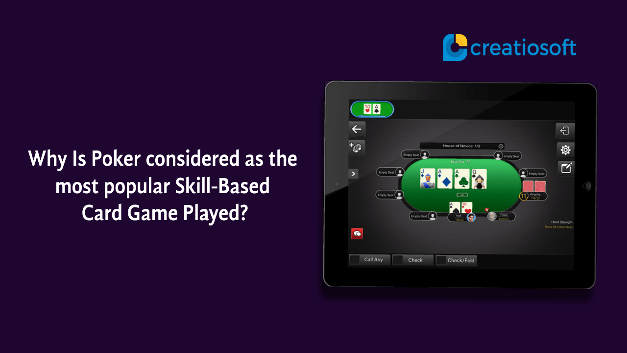 Why Is Poker considered as most popular SkillBased Card Game Played?