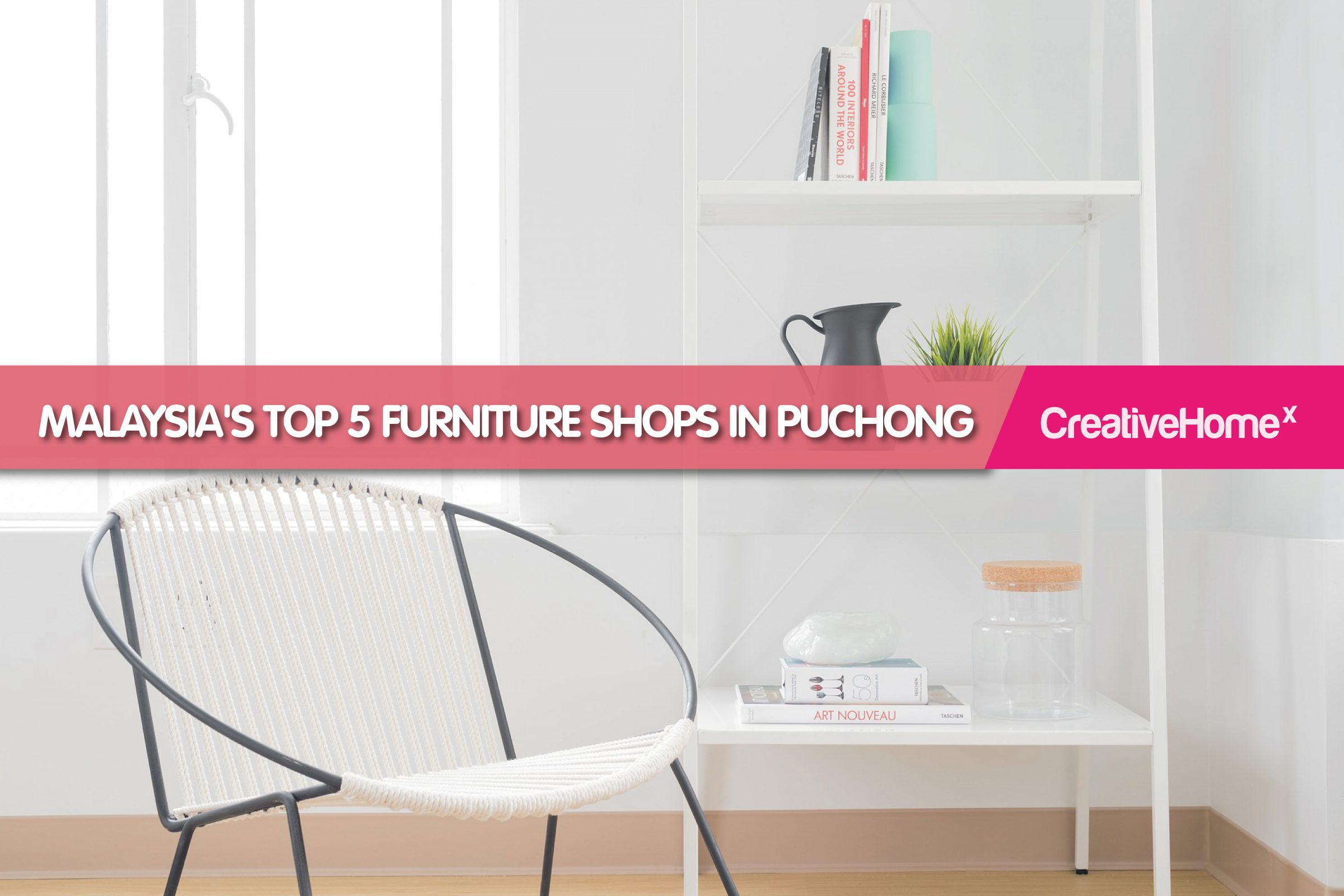 Malaysia’s Top 5 Furniture Shops in Puchong Creativehomex
