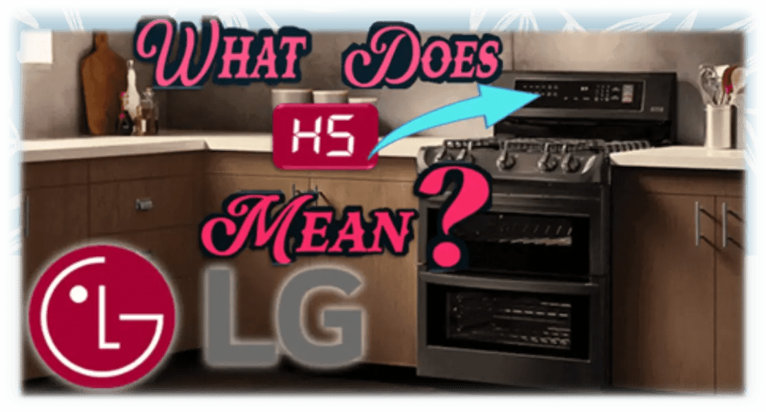 What Does H5 Mean on LG Stove? Troubleshooting and Solutions
