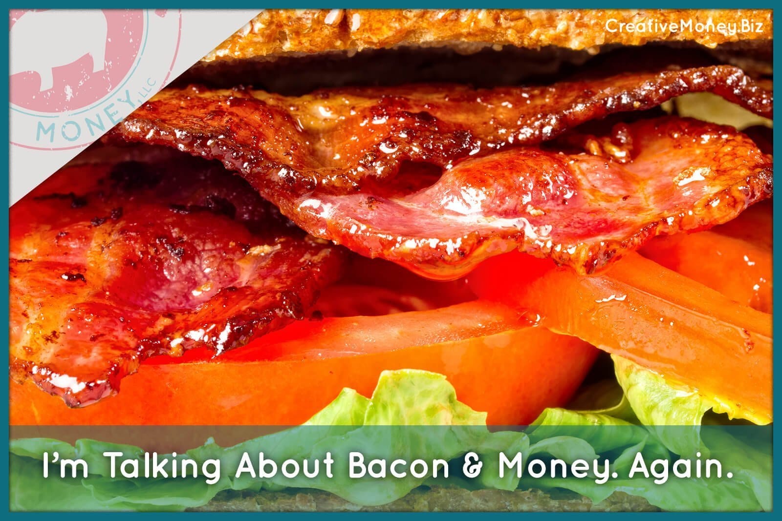 I’m Talking About Bacon & Money. Again. Creative Money