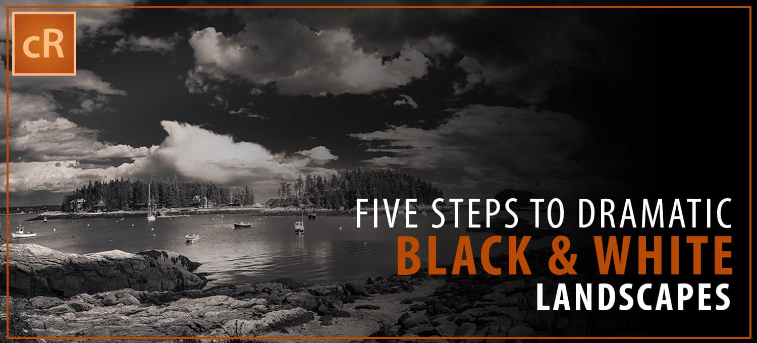 Five Steps to Dramatic Black & White Landscapes in Lightroom