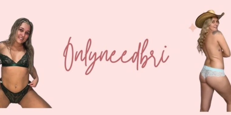 Bri OnlyFans | @onlyneedbri review (Leaks, Videos, Nudes)