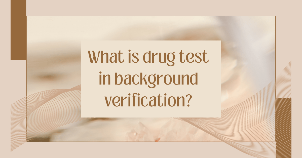 Understanding Drug Testing in Background Verification
