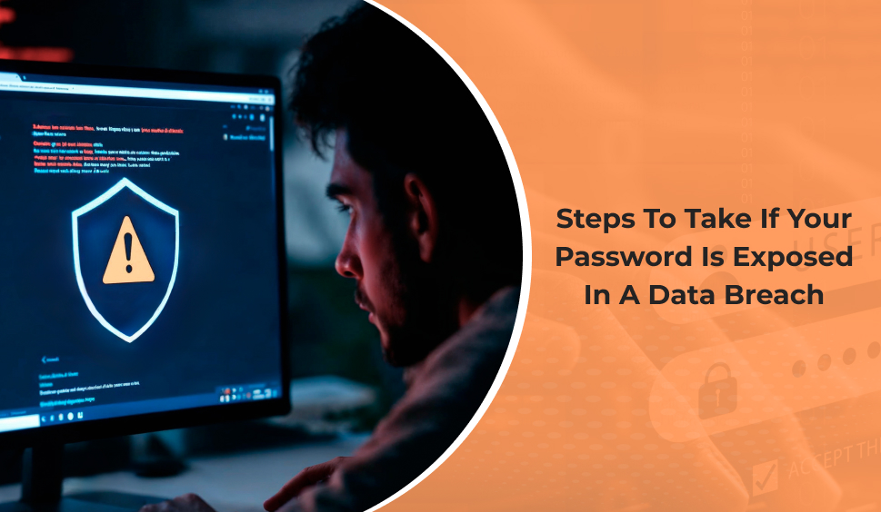 Steps to Take if Your Password is Exposed in a Data Breach