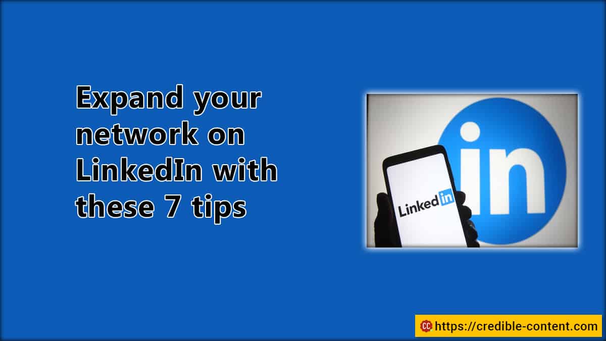 Expand your network on LinkedIn with these 7 tips Credible Content Blog