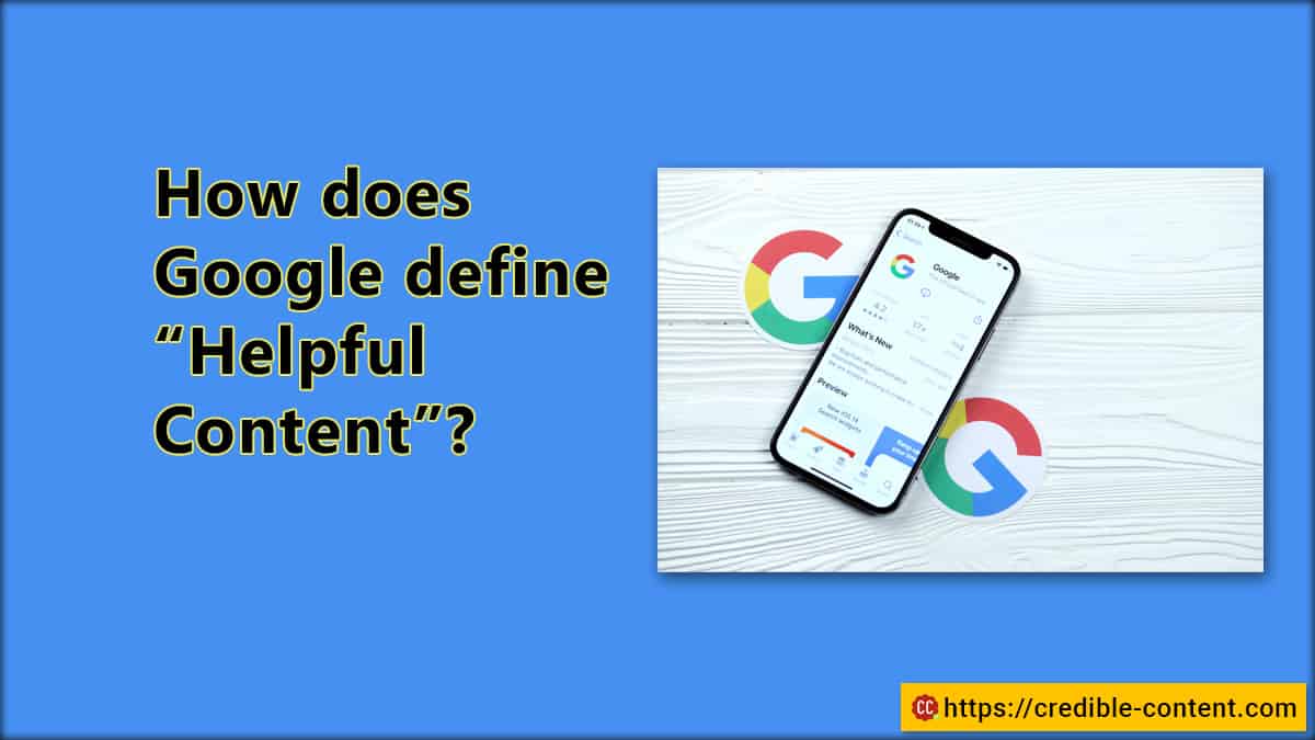 How does Google define "Helpful Content"? Credible Content Blog
