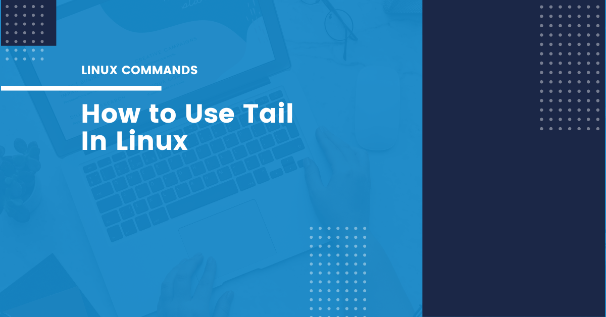 Using the Tail Command in Linux credibleDEV