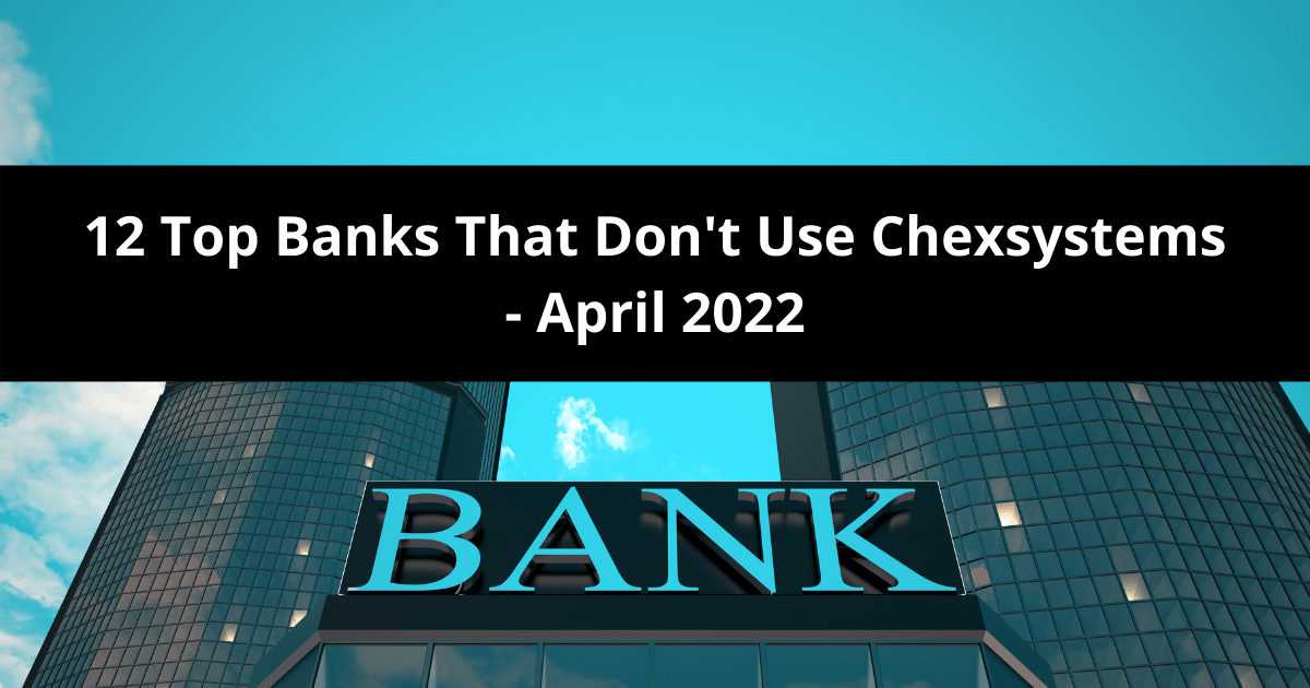 12 Top Banks That Don't Use Chexsystems April 2022 Credit Having