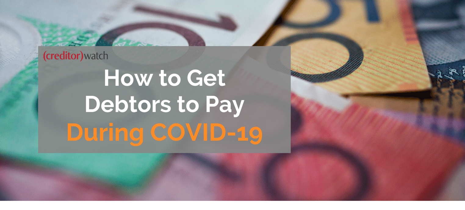 How to Get Debtors to Pay During COVID19 CreditorWatch Blog