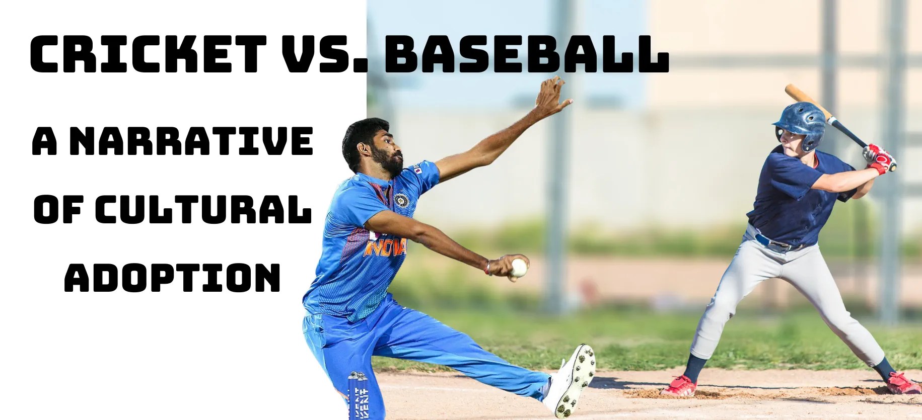 Cricket vs. Baseball, a Narrative of Cultural Adoption Cricket