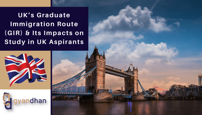 UK’s Graduate Immigration Route (GIR) & Its Impact on Study in UK Aspirants GyanDhan