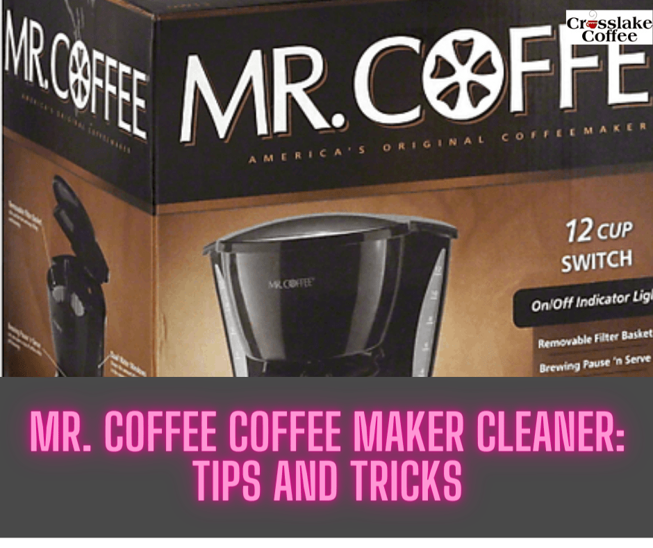 Mr Coffee Coffee Maker Cleaner Tips and Tricks Crosslake Coffee