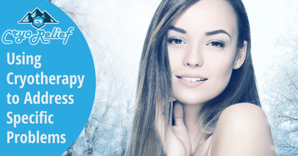 Using Cryotherapy to Address Specific Problems Cryo Relief