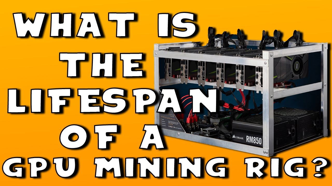 What Is The Lifespan Of A GPU Mining Rig? Cryptocurrency For