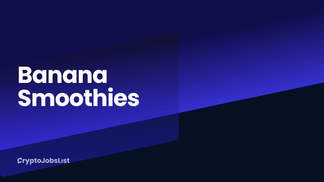 Banana Smoothies Jobs & Careers. Crypto Jobs List