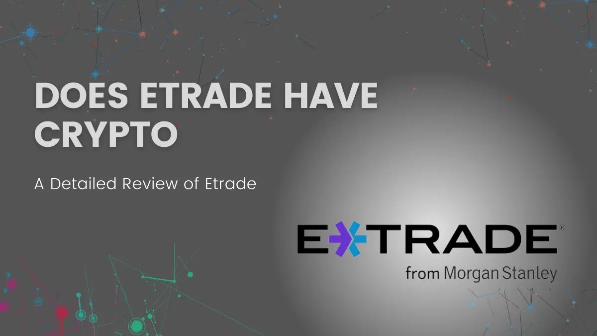 Does Etrade Have Crypto? A Detailed Review Of Etrade Crypto Meaning