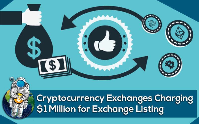 Cryptocurrency Exchanges Charging 1 Million for Exchange Listing
