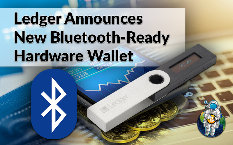 Ledger Announces New BluetoothReady Hardware Wallet Crypto Traders Pro