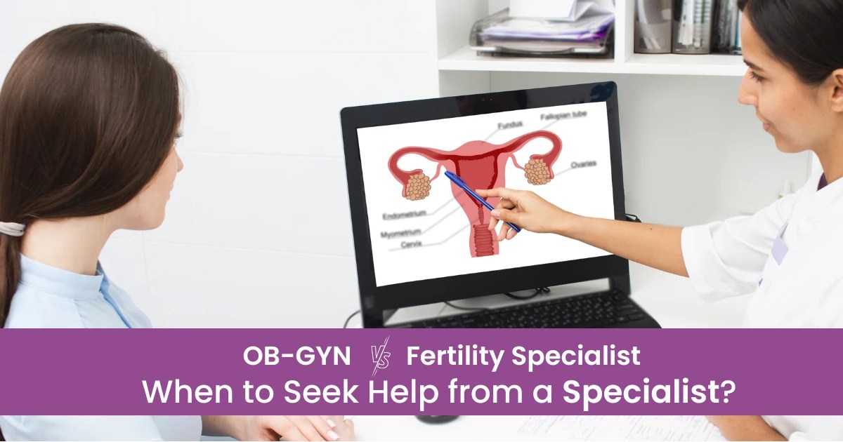 OBGYN vs. Fertility Specialist Finding the Right Doctor for You