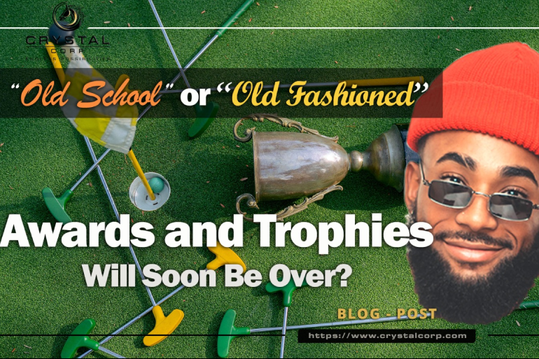 Are The Days Of “Old School” Or “Old Fashioned” Awards And Trophies