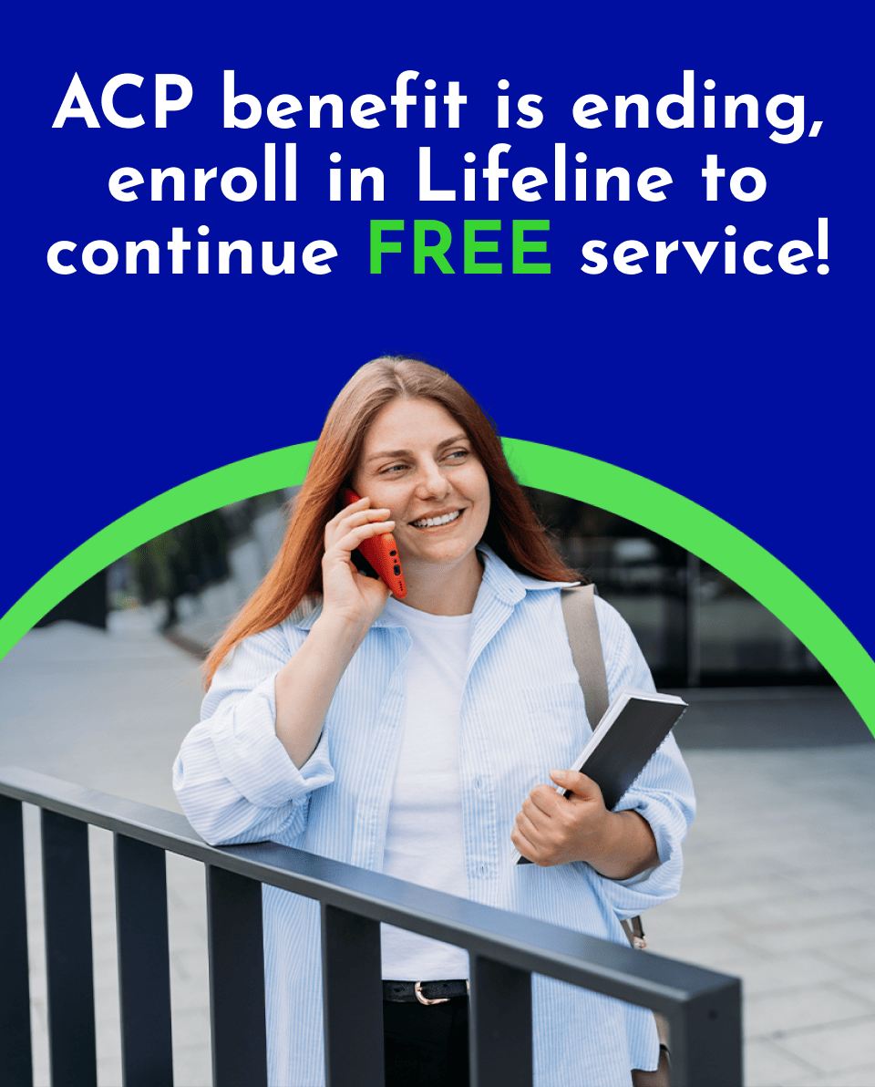 ACP benefit is ending, enroll in Lifeline to continue free service!