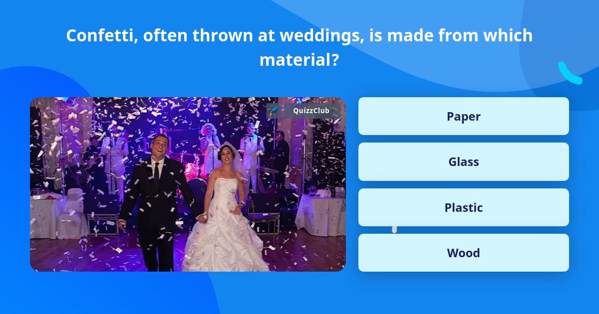 Confetti, often thrown at weddings,... Trivia Questions