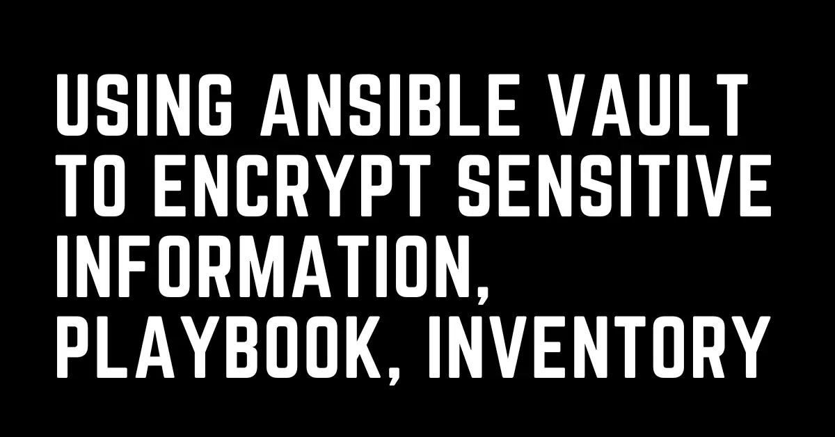 How to use Ansible Vault to encrypt sensitive information, playbook