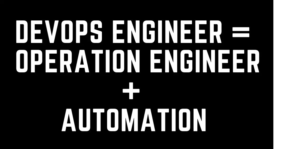 DevOps Engineer = Operation Engineer + automation