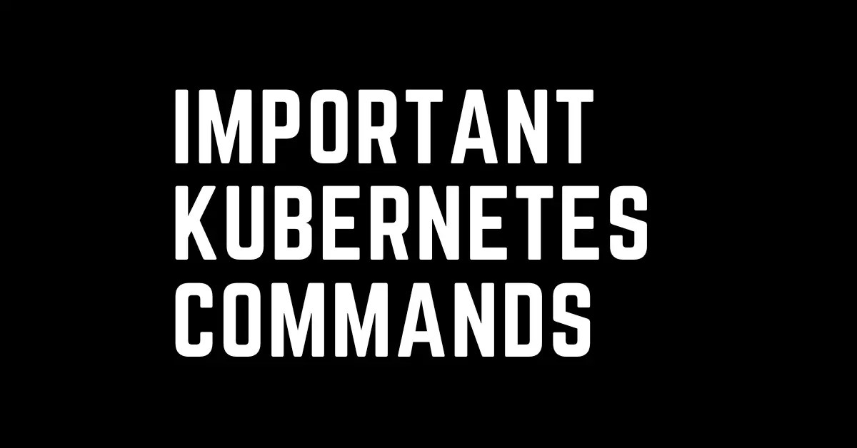 9 important Commands kubectl commands