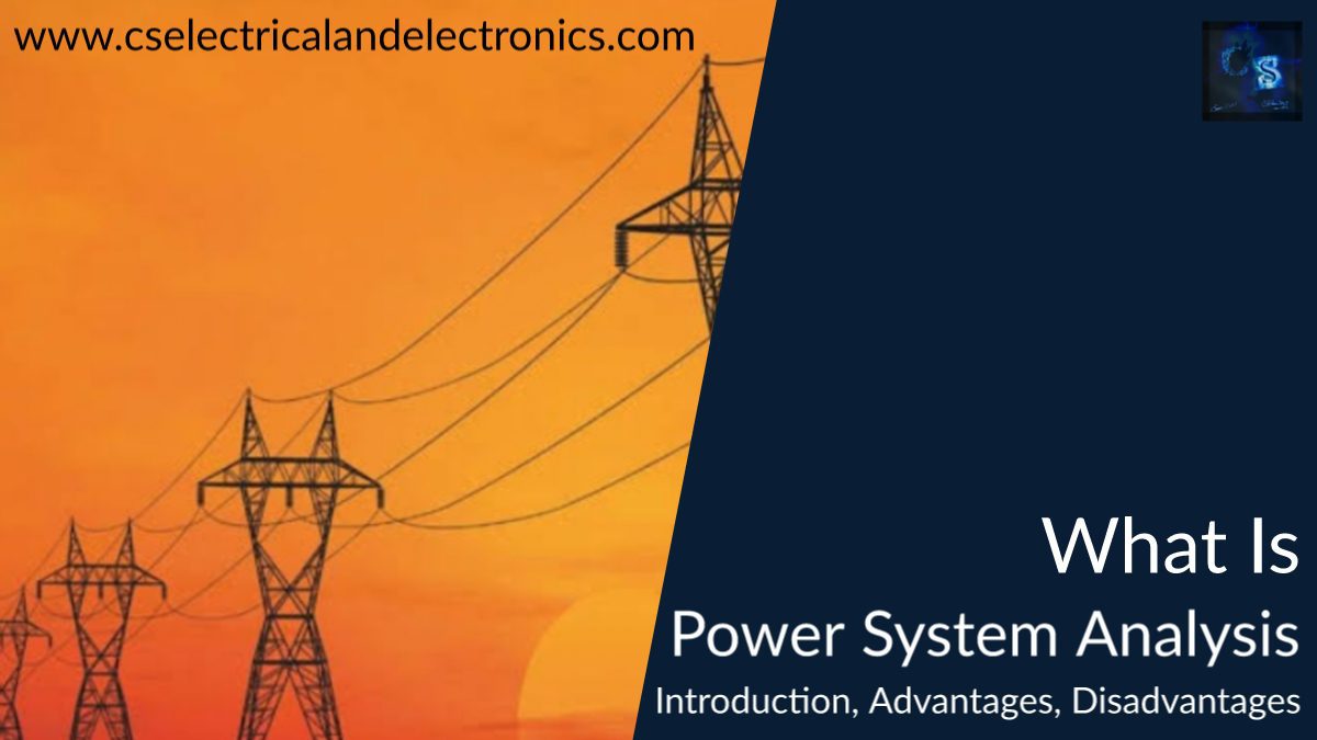 What Is Power System Analysis, Introduction, Advantages, Disadvantages