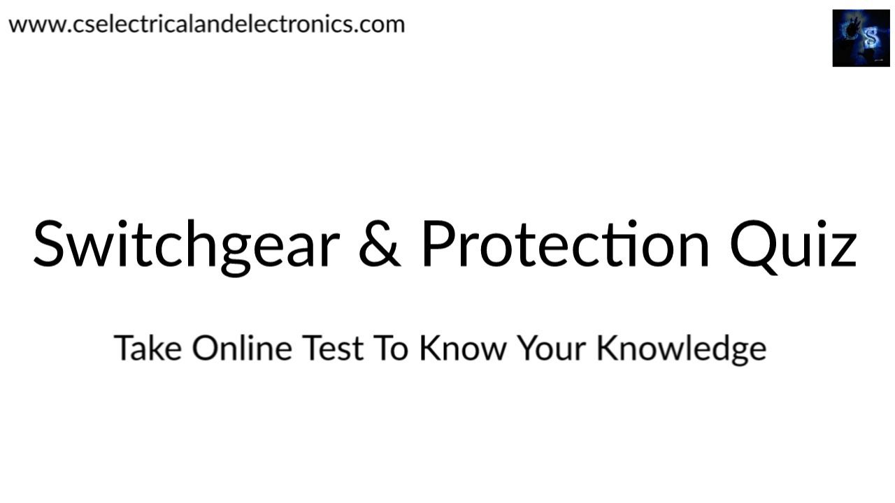 Switchgear & Protection Quiz, Top MCQ On Switchgear & Protection