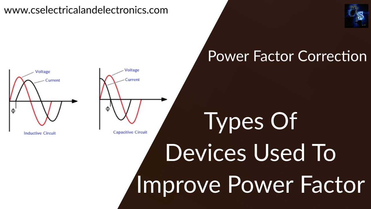 Types Of Devices Used To Improve Power Factor, Power Factor Correction