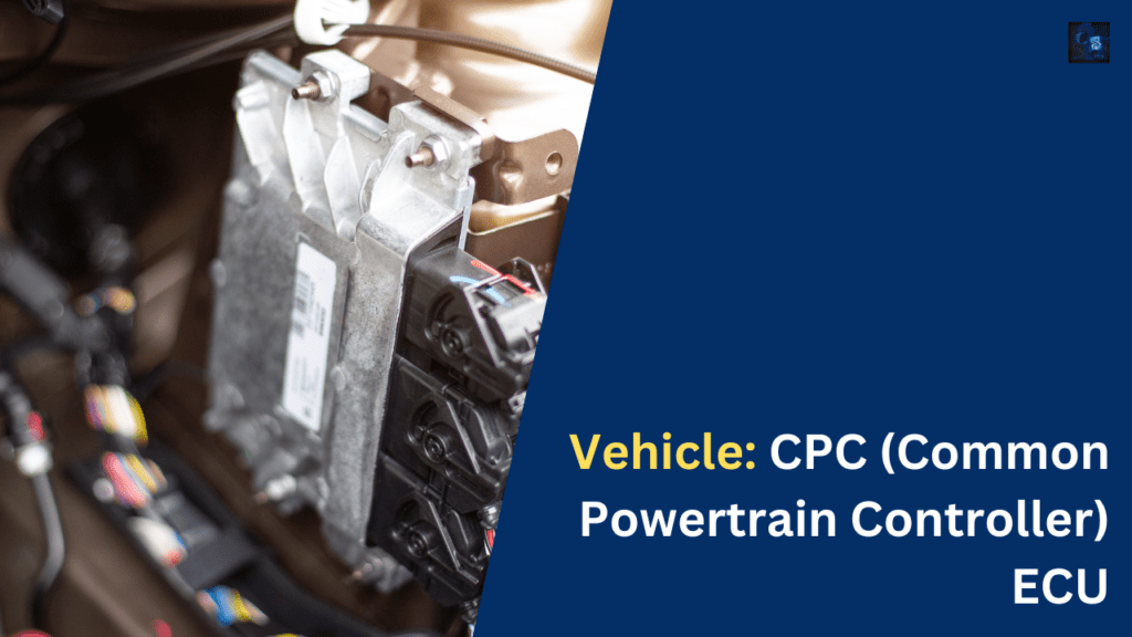 What Is CPC Powertrain Controller) ECU, Working of CPC