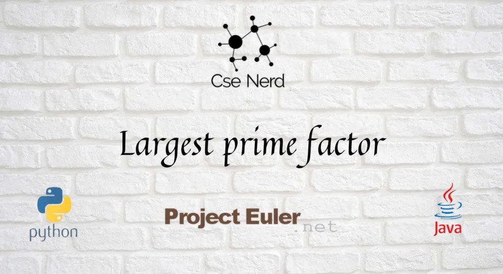 Project Euler 3 Largest prime factor Project Euler Detailed Solutions