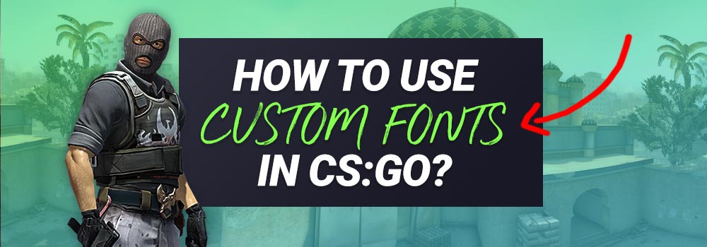 How to use Custom Fonts in CSGO? (Quick Guide)