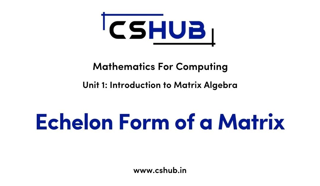 Echelon Form of a Matrix Mathematics For Computing