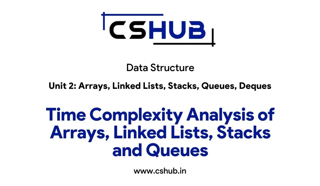 Time Complexity Analysis of Arrays, Linked Lists, Stacks and Queues