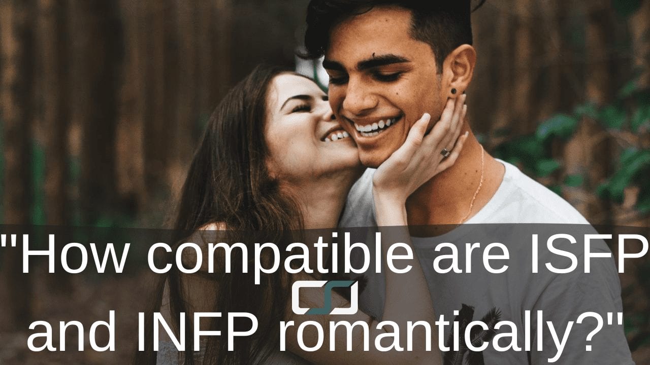 How Compatible Are Isfp And Infp Romantically C S Joseph